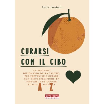 Curarsi con il cibo. Come prevenire e contrastare i più comuni disturbi con l'alimentazione