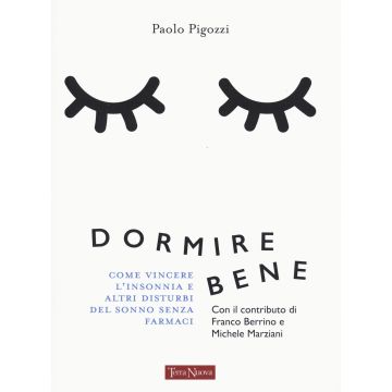 Dormire bene. Come vincere l'insonnia e altri disturbi del sonno senza farmaci