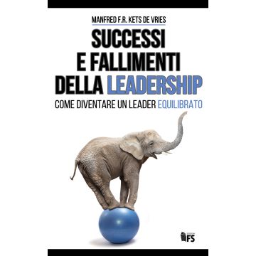 Successi e fallimenti della leadership. Come diventare un leader equilibrato. Ediz. bilingue