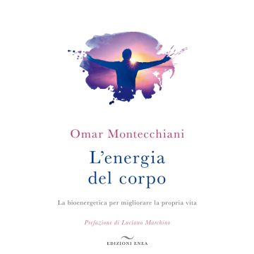 L'energia del corpo. La bioenergetica per migliorare la propria vita