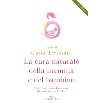 Catia Trevisani La cura naturale della mamma e del bambino gravidanza parto allattamento enea