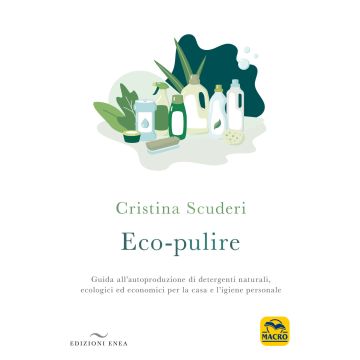 Eco-pulizie. Guida all'autoproduzione di detergenti naturali, ecologici ed economici per la casa e l'igiene personale