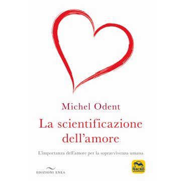 La scientificazione dell'amore. L'importanza dell'amore per la sopravvivenza umana