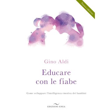 Educare con le fiabe. Come sviluppare l'intelligenza emotiva dei bambini. Nuova ediz.