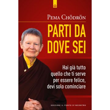 Parti da dove sei. Hai già tutto quello che ti serve per essere felice, devi solo cominciare