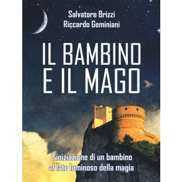 Il bambino e il mago. L'iniziazione di un bambino al lato luminoso della magia