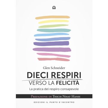 Dieci respiri verso la felicità. La pratica del respiro consapevole