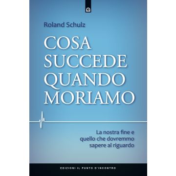 Cosa succede quando moriamo. La nostra fine e quello che dovremmo sapere al riguardo