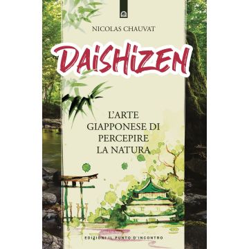 Daishizen. L'arte giapponese di percepire la natura