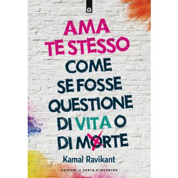 Ama te stesso come se fosse questione di vita o di morte