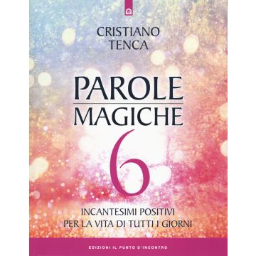 Parole magiche. Vol. 6: Incantesimi positivi per la vita di tutti i giorni