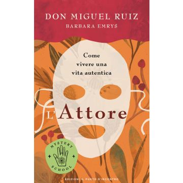 L'attore. Come vivere una vita autentica. Mystery school