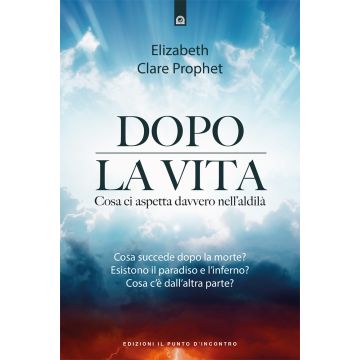 Dopo la vita. Cosa ci aspetta davvero nell'aldilà