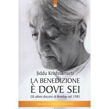 La benedizione è dove sei. Gli ultimi discorsi di Bombay nel 1985