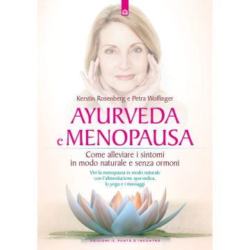 Ayurveda e menopausa. Come alleviare i sintomi in modo naturale e senza ormoni