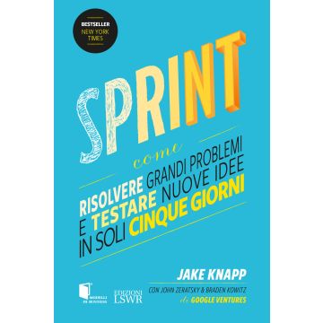 Sprint. Come risolvere grandi problemi e testare nuove idee in soli cinque giorni
