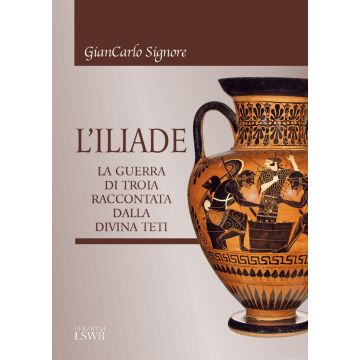 L'Iliade. La guerra di Troia raccontata dalla divina Teti