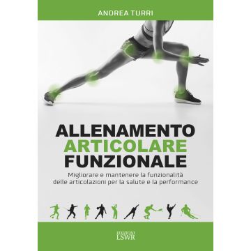 Allenamento articolare funzionale. Migliorare e mantenere la funzionalità delle articolazioni per la salute e la performance