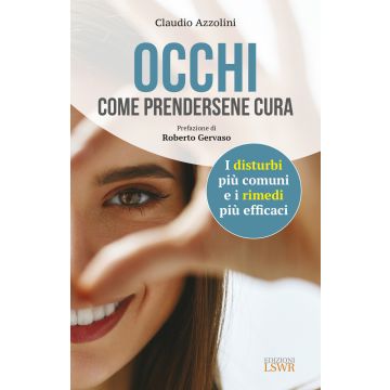 Occhi. Come prendersene cura. I disturbi più comuni e i rimedi più efficaci