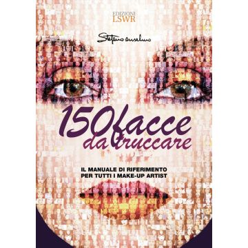 150 facce da truccare. Il manuale di riferimento per tutti i make-up artist