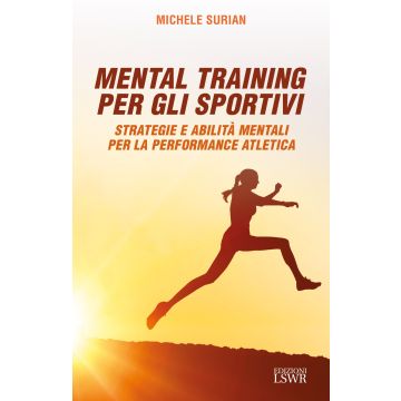 Mental training per gli sportivi. Strategie e abilità mentali per la performance atletica