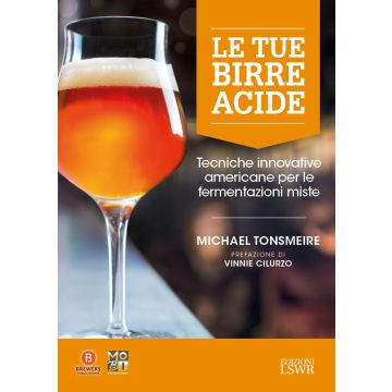 Le tue birre acide. Tecniche birrarie innovative per fermentazioni miste