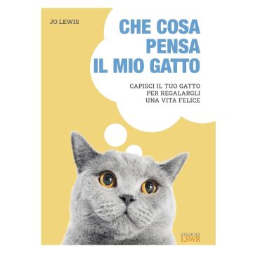 Che cosa pensa il mio gatto. Capisci il tuo gatto per regalargli una vita felice