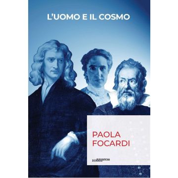 L'uomo e il cosmo. Breve viaggio nella scienza che ci ha resi infinitamente piccoli