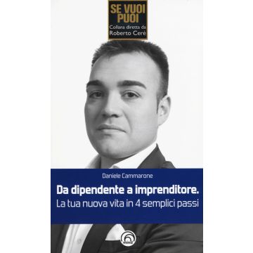Da dipendente a imprenditore. La tua nuova vita in 4 semplici passi