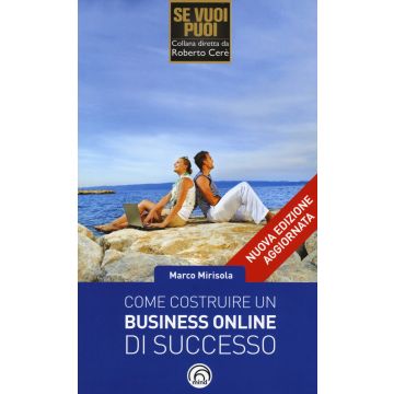 Come costruire un business online di successo. Strategie automatizzate di marketing ribelle