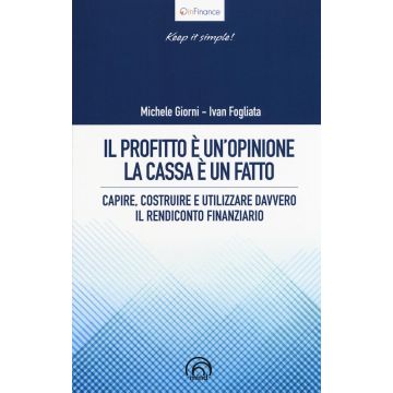 Il profitto è un'opinione, la cassa è un fatto. Capire, costruire e utilizzare davvero il rendiconto finanziario