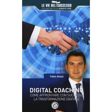 Digital coaching. Come affrontare con successo la trasformazione digitale