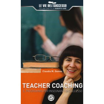 Teacher coaching. Il programma per insegnanti di successo