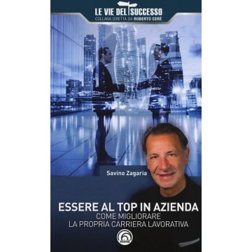 Essere al top in azienda. Come migliorare la propria carriera lavorativa