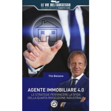 Agente immobiliare 4.0. Le strategie per vincere la sfida della quarta rivoluzione industriale