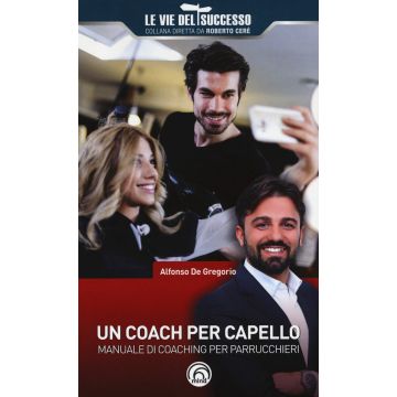 Un coach per capello. Manuale di coaching per parrucchieri