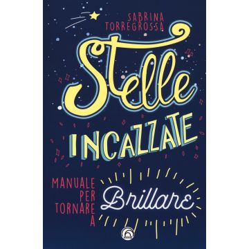 Stelle incazzate. Manuale per tornare a brillare