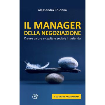Il manager della negoziazione. Creare valore e capitale sociale in azienda. Nuova ediz.