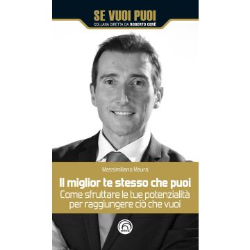 Il miglior te stesso che puoi. Come sfruttare le tue potenzialità per raggiungere ciò che vuoi