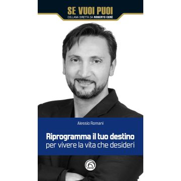 Riprogramma il tuo destino per vivere la vita che desideri
