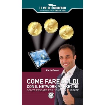 Come fare soldi con il network marketing. Senza passare per «idioti» o «banditi»