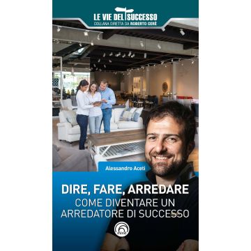Dire, fare, arredare. Come diventare un arredatore di successo