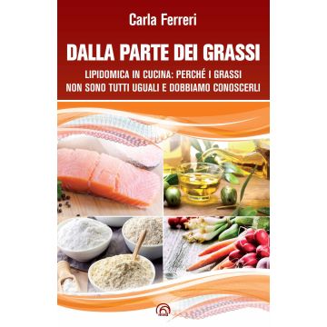 Dalla parte dei grassi. Lipidomica in cucina; perché i grassi non sono tutti uguali e dobbiamo conoscerli