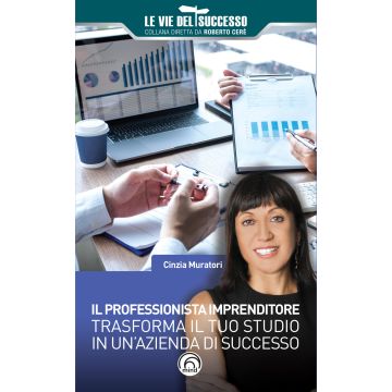 Il professionista imprenditore. Trasforma il tuo studio in un'azienda di successo