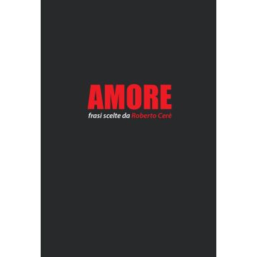 Amore. Frasi scelte da Roberto Cerè