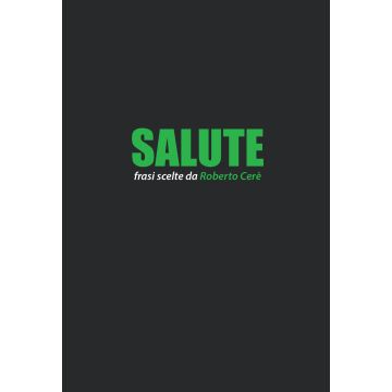 Salute. Frasi scelte da Roberto Cerè