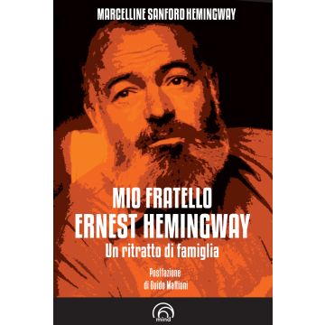 Mio fratello Ernest Hemingway. Un ritratto di famiglia
