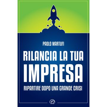 Rilancia la tua impresa. Ripartire dopo una grande crisi