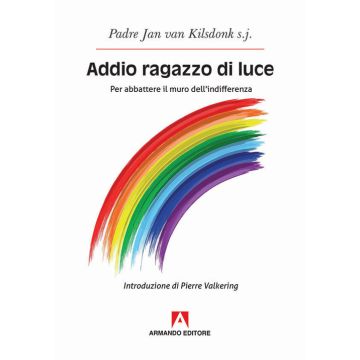 Addio ragazzo di luce. Per abbattere il muro dell'indifferenza