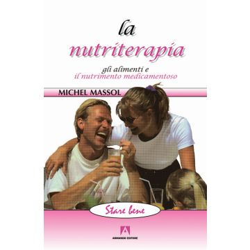 La nutriterapia. Gli alimenti e il nutrimento medicamentoso